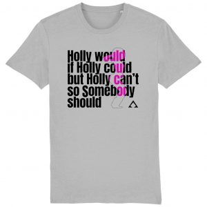 Holly would T-Shirt